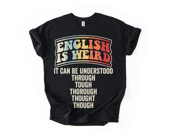 English Is Weird Shirt - Funny Teacher Gift - Grammar Humor Tee