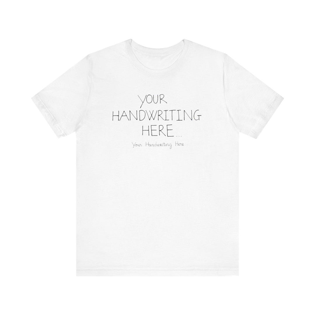Handwriting Shirt - Custom Note Tee With Your Text, Personalized Ink ...