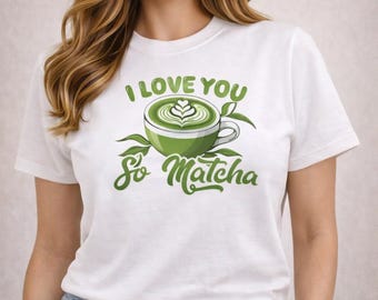 I Love You So Matcha T-Shirt – Green Tea Latte Graphic Tee