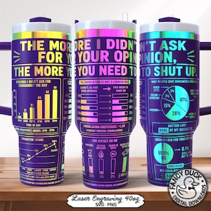 May include: A purple iridescent tumbler featuring holographic text and data visualisations. The design includes bar charts, a pie chart, and line graphs with text such as 'The more I didn't ask for your opinion, the more you need to shut up.'