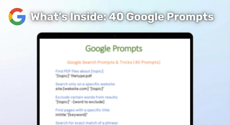 May include: A tablet screen shows the text "What's Inside: 40 Google Prompts" and "Google Prompts." The display features search prompts and tricks, such as finding PDF files, searching specific websites, and excluding words. The Google logo is in the top left corner.
