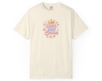 Hold Your Crown T-Shirt | Comfort Colors Pastel Graphic Tee