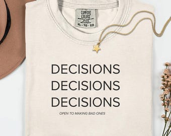 Comfort Colors Decisions Tee, Minimalist Sarcastic Shirt