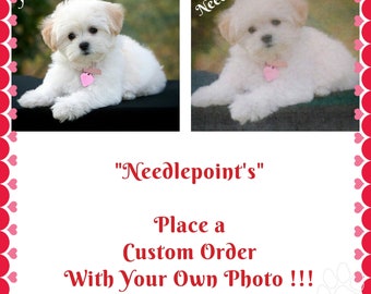 Order your own "Custom" needlepoint from your photos at "NO EXTRA CHARGE" !!!