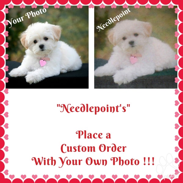 Order your own "Custom" needlepoint from your photos at "NO EXTRA CHARGE" !!!