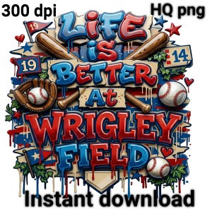 Puede incluir: Un diseño gráfico colorido con el texto "LIFE IS BETTER AT WRIGLEY FIELD". El diseño incluye bates de béisbol, pelotas de béisbol y estrellas en rojo, blanco y azul. Las palabras "Instant download" están en la parte inferior.