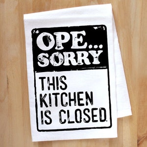 KITCHEN DISH TOWEL - Ope Sorry This Kitchen is Closed - Midwest Accent Flour Sac Towel