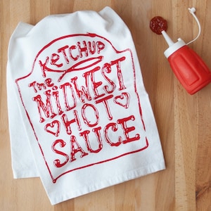 MIDWEST DISH TOWEL - Ketchup The Midwest Hot Sauce - Red Sauce Too Spicy Kitchen Flour Sac Tea Towel