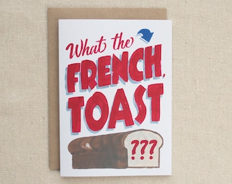 JUST BECAUSE CARD – What the French Toast Friendship Card, Sarcastic Card, Humor Card, What the Heck Card, Divorce Card