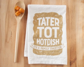 MIDWEST DISH TOWEL - Tater Tot Hotdish - It's a Family Tradition Flour Sack Tea Towel - Midwest is Best