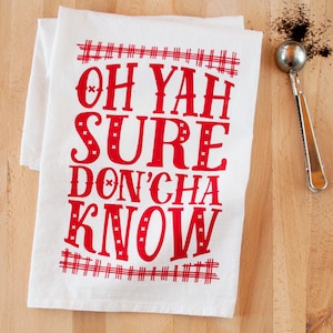 MIDWEST DISH TOWEL - Oh Yah Sure Don'cha Know - Midwest is Best Kitchen Flour Sac Tea Towel