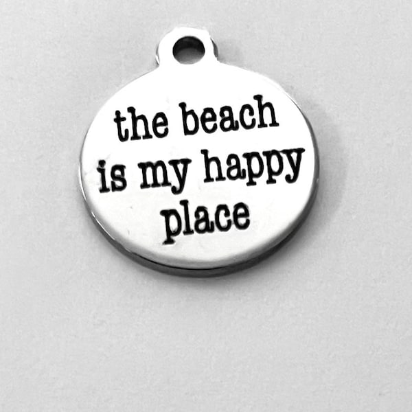 The Beach is my Happy Place charm - Laser engraved stainless steel - 3/4" diameter