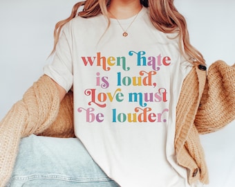 Comfort Colors® When Hate is Loud Love Must Be Louder Tee, LGBTQIA Pride Shirt Gift