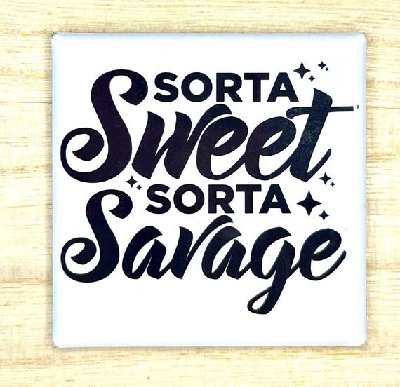 Magnet "Sorta Sweet Sorta Savage"