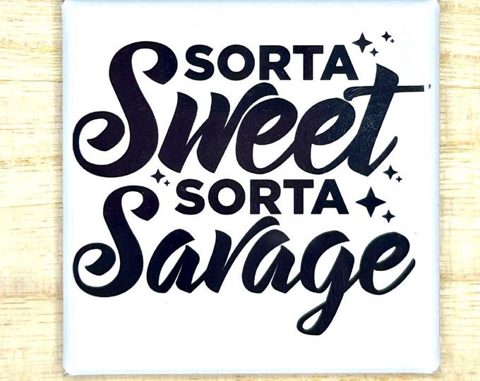 Magnet "Sorta Sweet Sorta Savage"