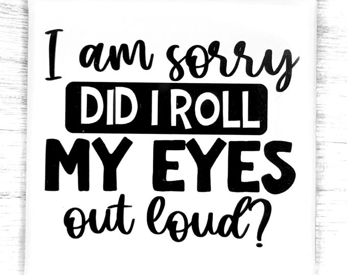Funny Magnet "I Am Sorry Did I Roll My Eyes Out Loud?"