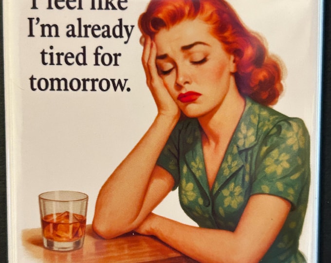 Retro Magnet - I Feel Like I'm Already Tired For Tomorrow