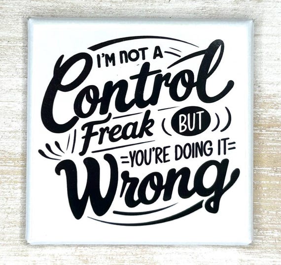 Funny Magnet "I'm Not A Control Freak But You're Doing It Wrong"