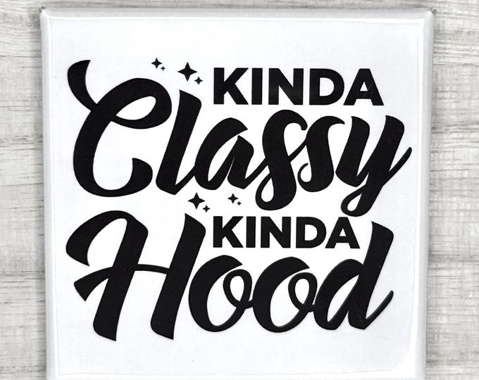 Funny Magnet "Kinda Classy Kinda Hood"