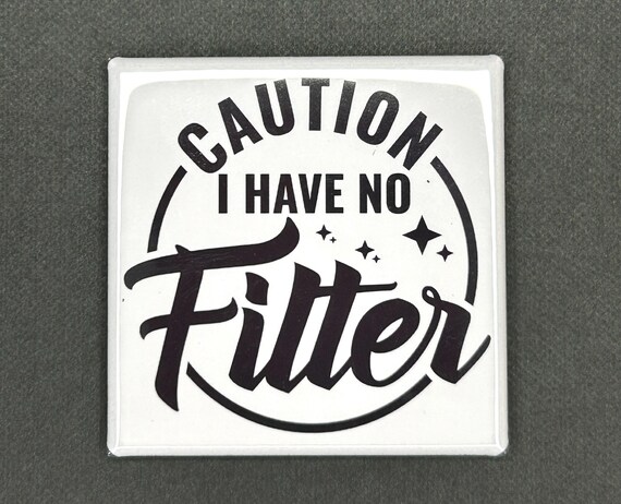 Magnet "Caution I Have No Filter" Funny Gift/ Trinket