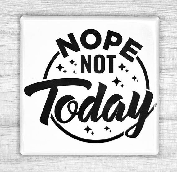 Funny Magnet "Nope Not Today"