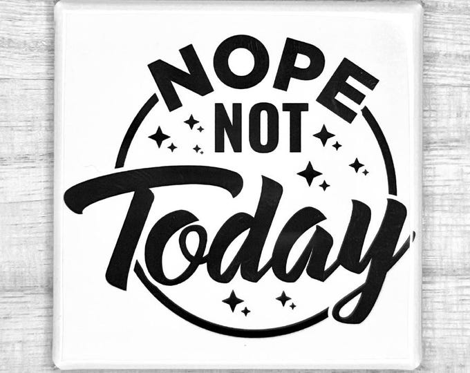 Funny Magnet "Nope Not Today"