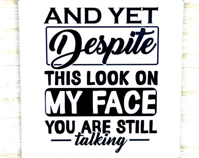 Funny Magnet "And Yet Despite This Look On My Face You Are Still Talking"