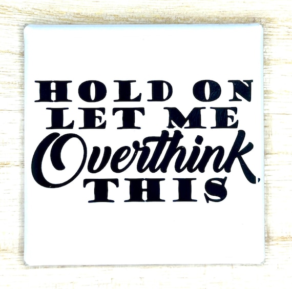Funny Magnet "Hold On Let Me Overthink This"