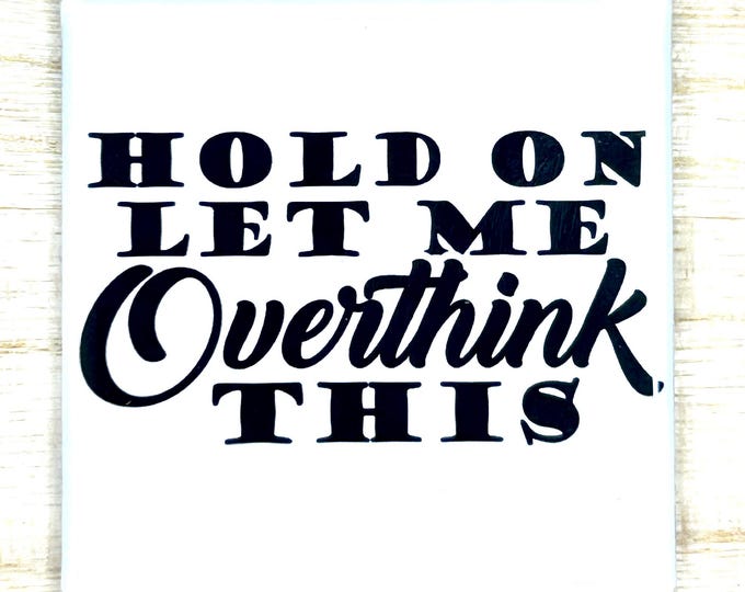 Funny Magnet "Hold On Let Me Overthink This"