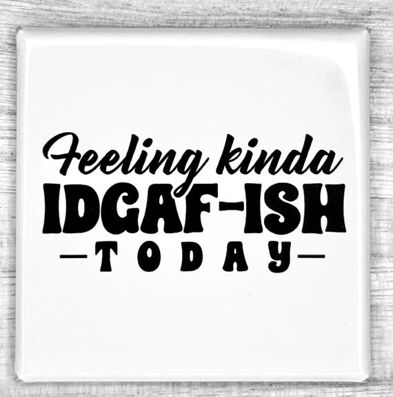 Funny Magnet "Feeling Kinda IDGAF-ISH Today"