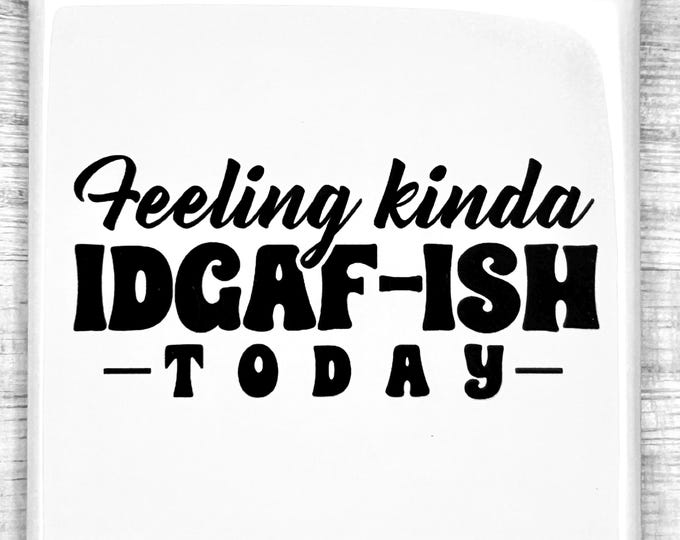 Funny Magnet "Feeling Kinda IDGAF-ISH Today"