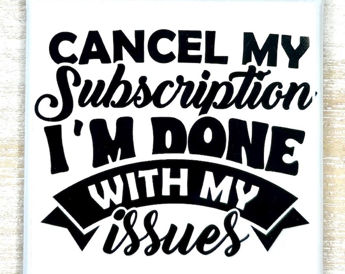 Funny Magnet "Cancel My Subscription I'm Done With My Issues"