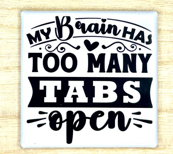 Magnet "My Brain Has Too Many Tabs Open"