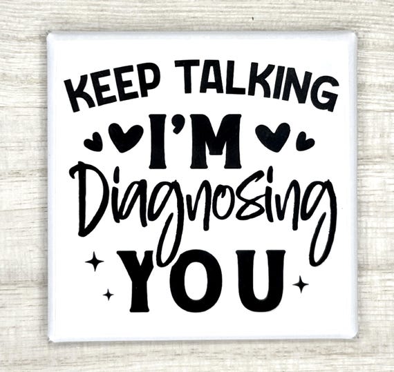 Funny Magnet "Keep Talking I'm Diagnosing You"