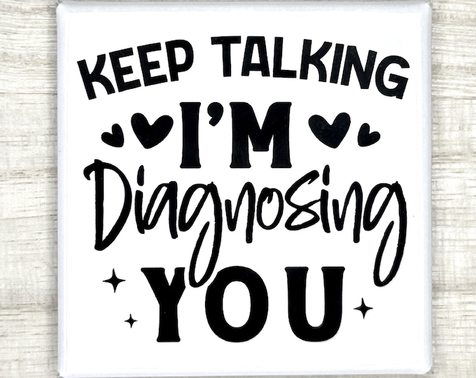 Funny Magnet "Keep Talking I'm Diagnosing You"