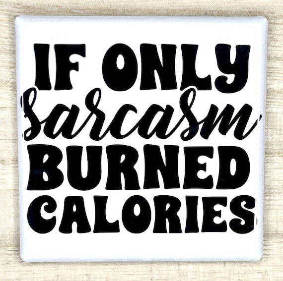 Funny Magnet, Office Humor "If Only Sarcasm Burned Calories"