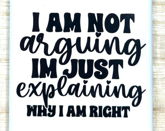 Funny Magnet "I Am Not Arguing Im Just Explaining Why I Am Right"