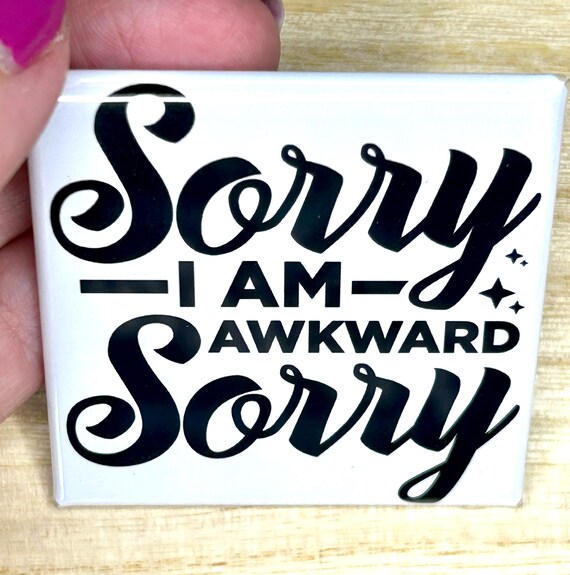 Magnet "Sorry I Am Awkward Sorry"