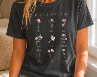 In Your Own Time Shirt, Comfort Colors Floral Inspirational Tee, Healing Growth Shirt, Soft Botanical Self Worth Gift