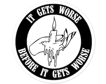 Melting Candle Sticker: It Gets Worse, Waterproof Vinyl (3" Diameter)