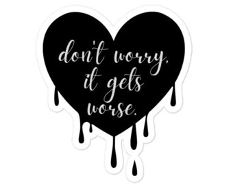 Melting Heart Vinyl Sticker: Don't Worry, It Gets Worse
