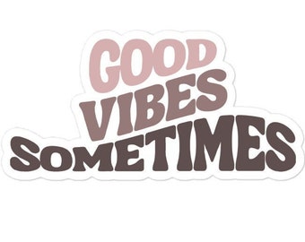Pegatina "Good Vibes Sometimes": vinilo duradero