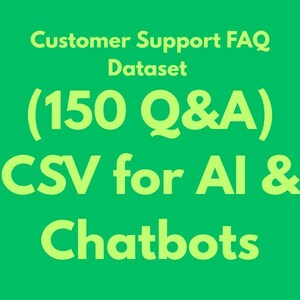 May include: Bright green background with yellow text. The text reads "Customer Support FAQ Dataset (150 Q&A) CSV for AI & Chatbots". The text is in a sans-serif font.