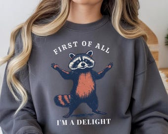 Funny Raccoon Sweatshirt, First Of All I'm A Delight Trash Panda Crewneck, Vintage Graphic Pullover, Sassy Sarcastic Gift for Her