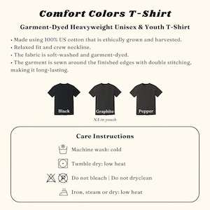 May include: Comfort Colors T-Shirt, a garment-dyed heavyweight crew neck t-shirt made of 100% US cotton. Features double-stitched edges, available in black, graphite, and pepper colors. Includes care instructions for cold machine wash and low heat.