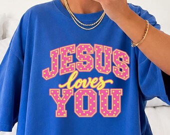 Jesus Loves You Comfort Colors Shirt, Christian T-Shirt, Bible Verse Tee, Faith Based Gift, Church Group Shirt, Christian Gift for Women