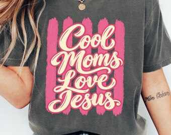 Cool Moms Love Jesus Shirt, Christian Comfort Colors Tee, Faith Based Mom Shirt, Trendy Christian Gift for Mom, Jesus Lover Tee for Women