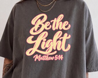 Be The Light Shirt, Christian Comfort Colors Tee, Matthew 5:14 Bible Verse Shirt, Oversized Faith Graphic Tee, Christian Gift for Women