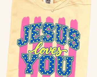 Jesus Loves You Comfort Colors Shirt, Christian T-Shirt, Bible Verse Tee, Faith Based Gift, Church Group Shirt, Christian Gift for Women