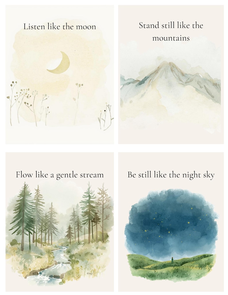 May include: Four watercolour art prints with inspirational quotes. The prints depict a crescent moon, mountains, a stream in a forest, and a starry night sky. Each print has a different quote: "Listen like the moon", "Stand still like the mountains", "Flow like a gentle stream", and "Be still like the night sky".